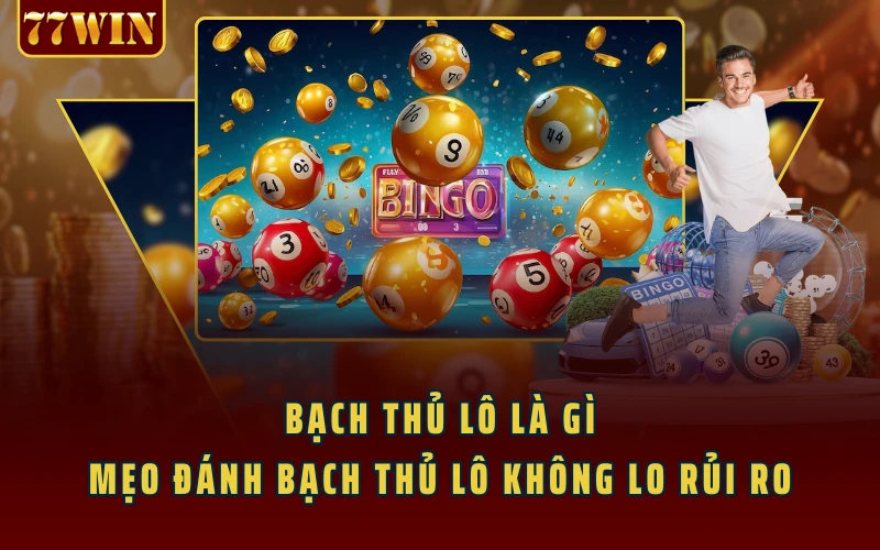 Bạch Thủ Lô Là Gì - Mẹo Đánh Bạch Thủ Lô Không Lo Rủi Ro