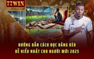 Hướng Dẫn Cách Đọc Bảng Kèo Dễ Hiểu Nhất Cho Người Mới 2025