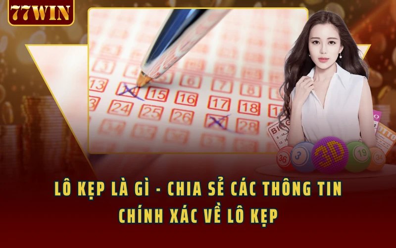 Lô Kẹp Là Gì - Chia Sẻ Các Thông Tin Chính Xác Về Lô Kẹp