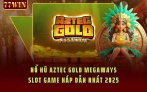 Nổ Hũ Aztec Gold Megaways - Slot Game Hấp Dẫn Nhất 2025