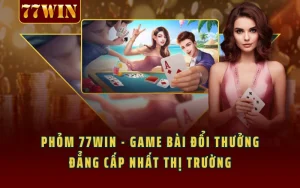 Phỏm 77WIN - Game Bài Đổi Thưởng Đẳng Cấp Nhất Thị Trường