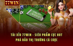 Tài Xỉu 77WIN - Siêu Phẩm Cực Hot Phá Đảo Thị Trường Cá Cược