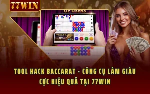 Tool Hack Baccarat - Công Cụ Làm Giàu Cực Hiệu Quả Tại 77WIN