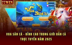 Vua Săn Cá - Đỉnh Cao Trong Giới Bắn Cá Trực Tuyến Năm 2025